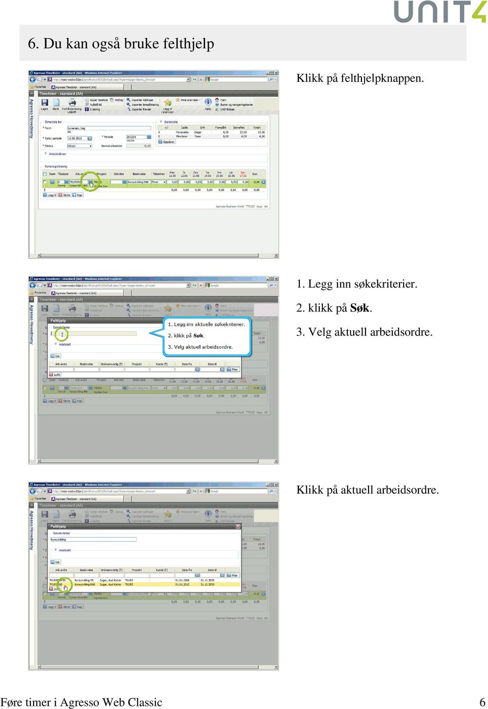 klikk på Søk. 3. Velg aktuell arbeidsordre.