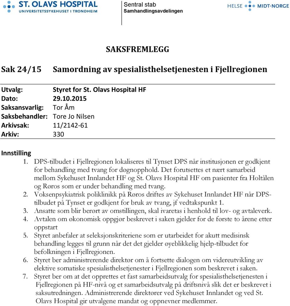 DPS-tilbudet i Fjellregionen lokaliseres til Tynset DPS når institusjonen er godkjent for behandling med tvang for døgnopphold. Det forutsettes et nært samarbeid mellom Sykehuset Innlandet HF og St.