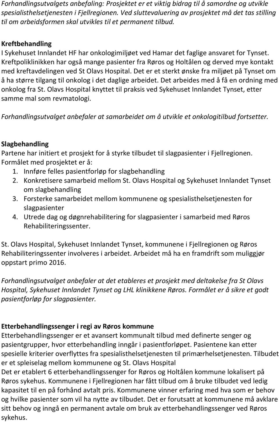 Kreftbehandling I Sykehuset Innlandet HF har onkologimiljøet ved Hamar det faglige ansvaret for Tynset.