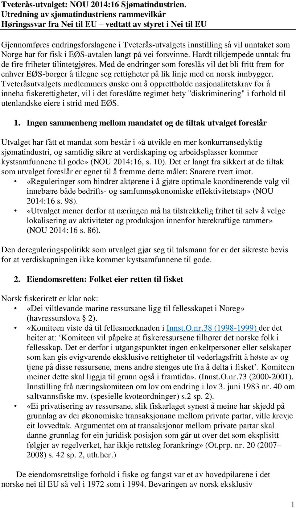 fisk i EØS-avtalen langt på vei forsvinne. Hardt tilkjempede unntak fra de fire friheter tilintetgjøres.