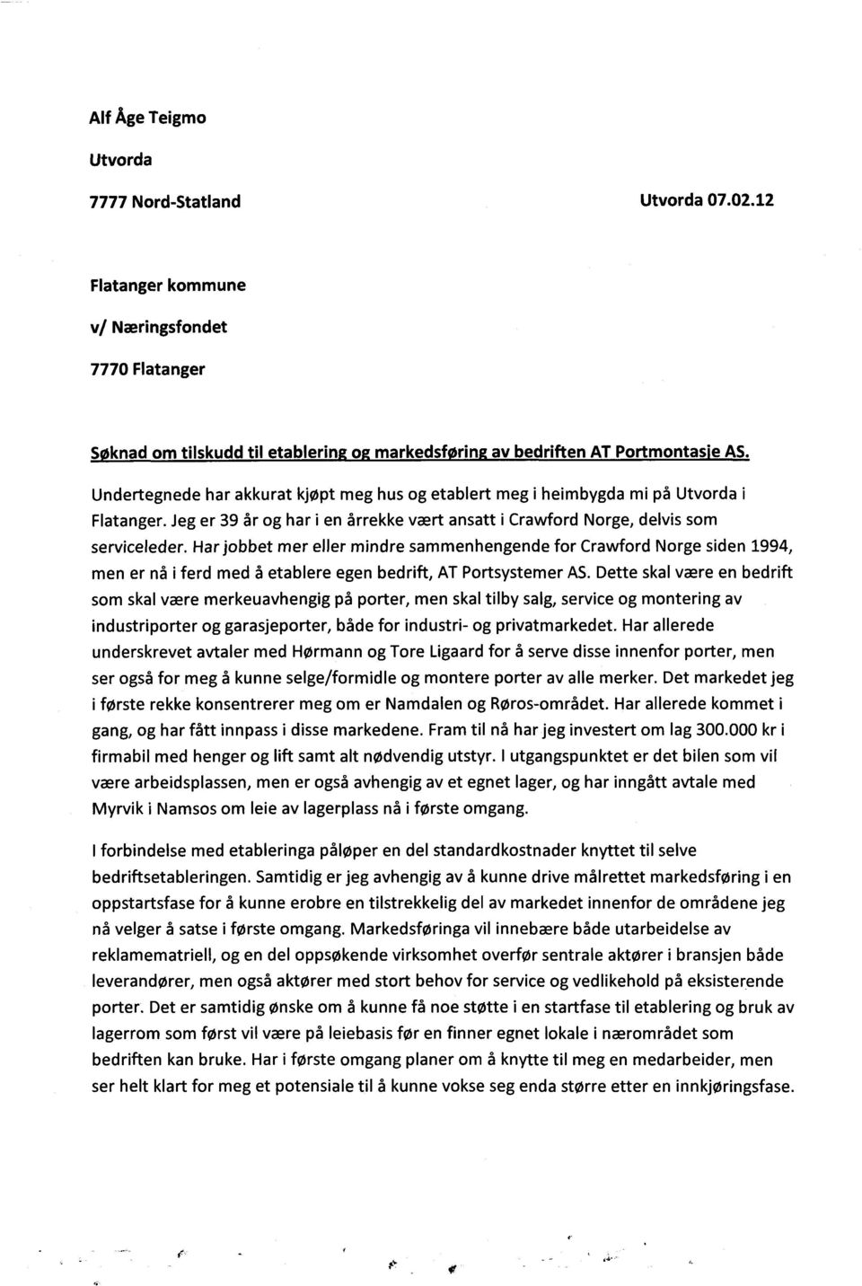 Har jobbet mer eller mindre sammenhengende for Crawford Norge siden 1994, men er nå i ferd med å etablere egen bedrift, AT Portsystemer AS.