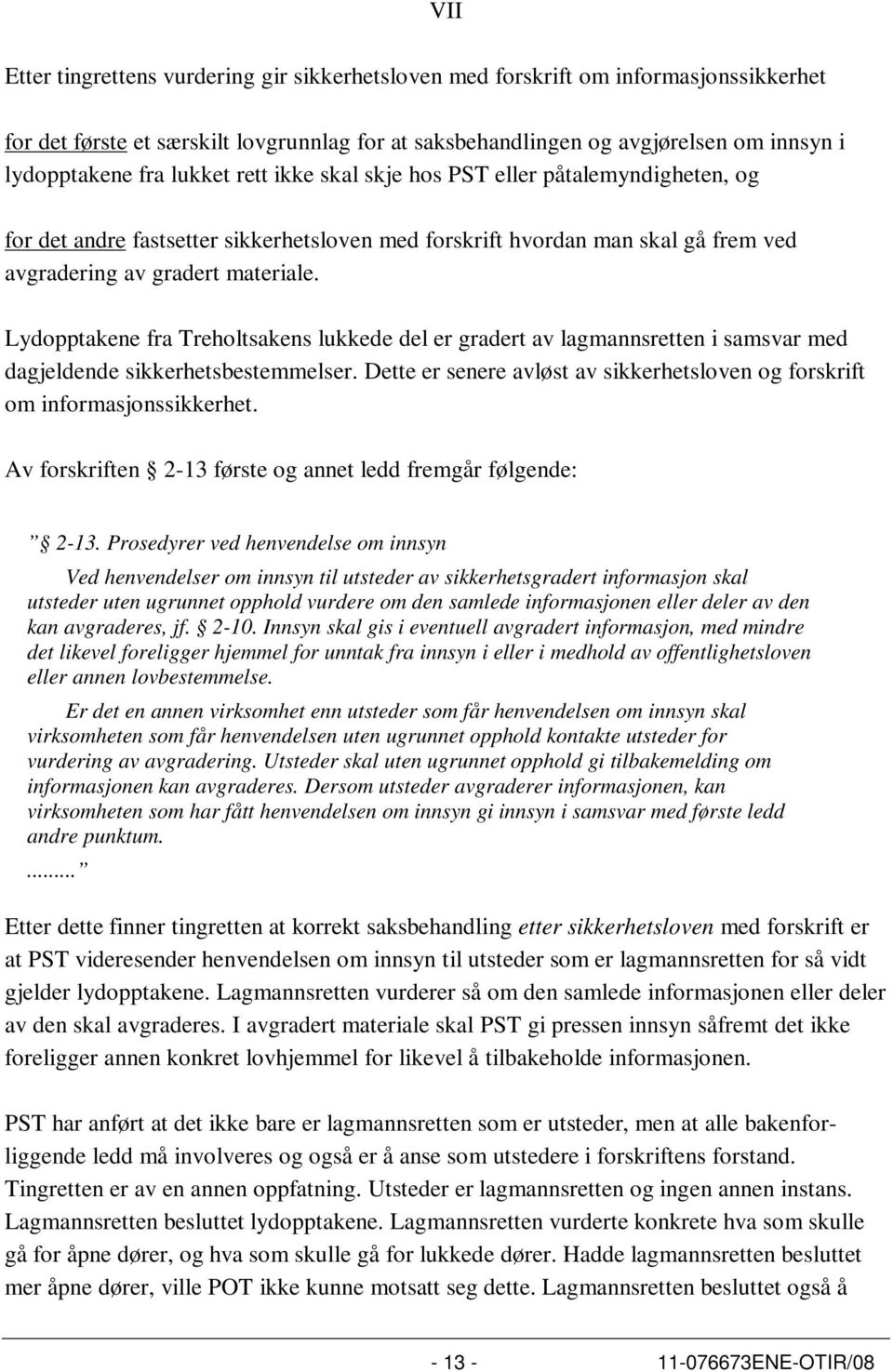 Lydopptakene fra Treholtsakens lukkede del er gradert av lagmannsretten i samsvar med dagjeldende sikkerhetsbestemmelser.