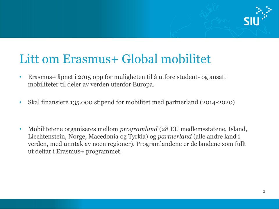000 stipend for mobilitet med partnerland (2014-2020) Mobilitetene organiseres mellom programland (28 EU medlemsstatene,