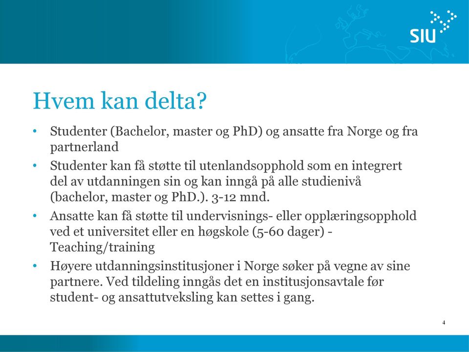 del av utdanningen sin og kan inngå på alle studienivå (bachelor, master og PhD.). 3-12 mnd.