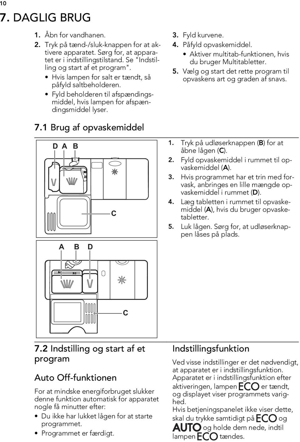 Aktiver multitab-funktionen, hvis du bruger Multitabletter. 5. Vælg og start det rette program til opvaskens art og graden af snavs. 7.1 Brug af opvaskemiddel D A B 30 20 C 1.