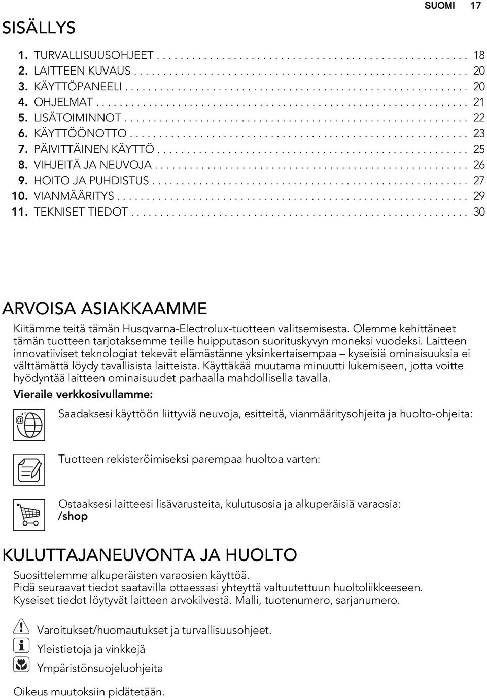 PÄIVITTÄINEN KÄYTTÖ..................................................... 25 8. VIHJEITÄ JA NEUVOJA...................................................... 26 9. HOITO JA PUHDISTUS...................................................... 27 10.