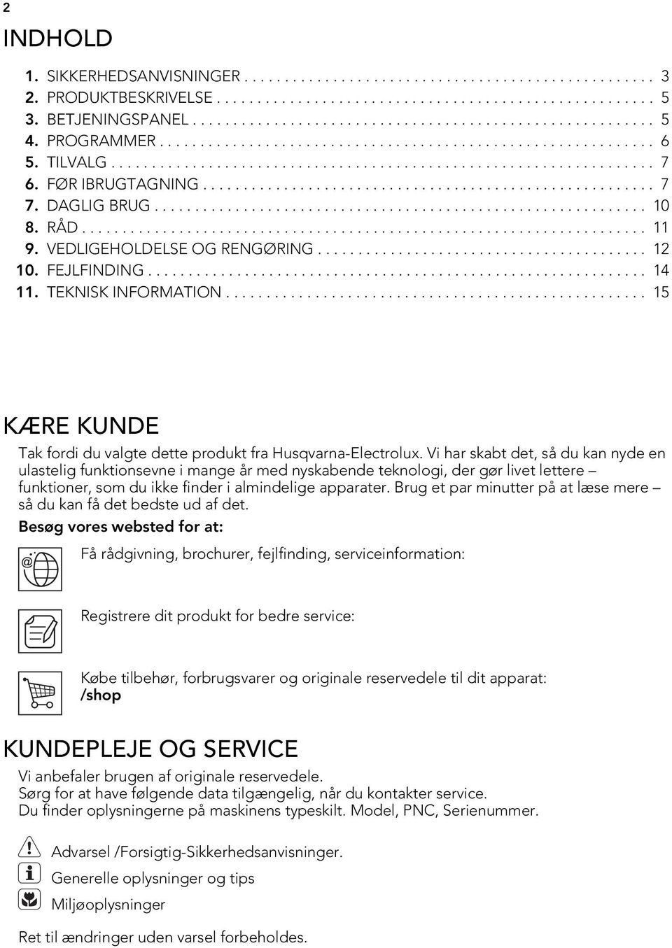 DAGLIG BRUG............................................................. 10 8. RÅD...................................................................... 11 9. VEDLIGEHOLDELSE OG RENGØRING......................................... 12 10.