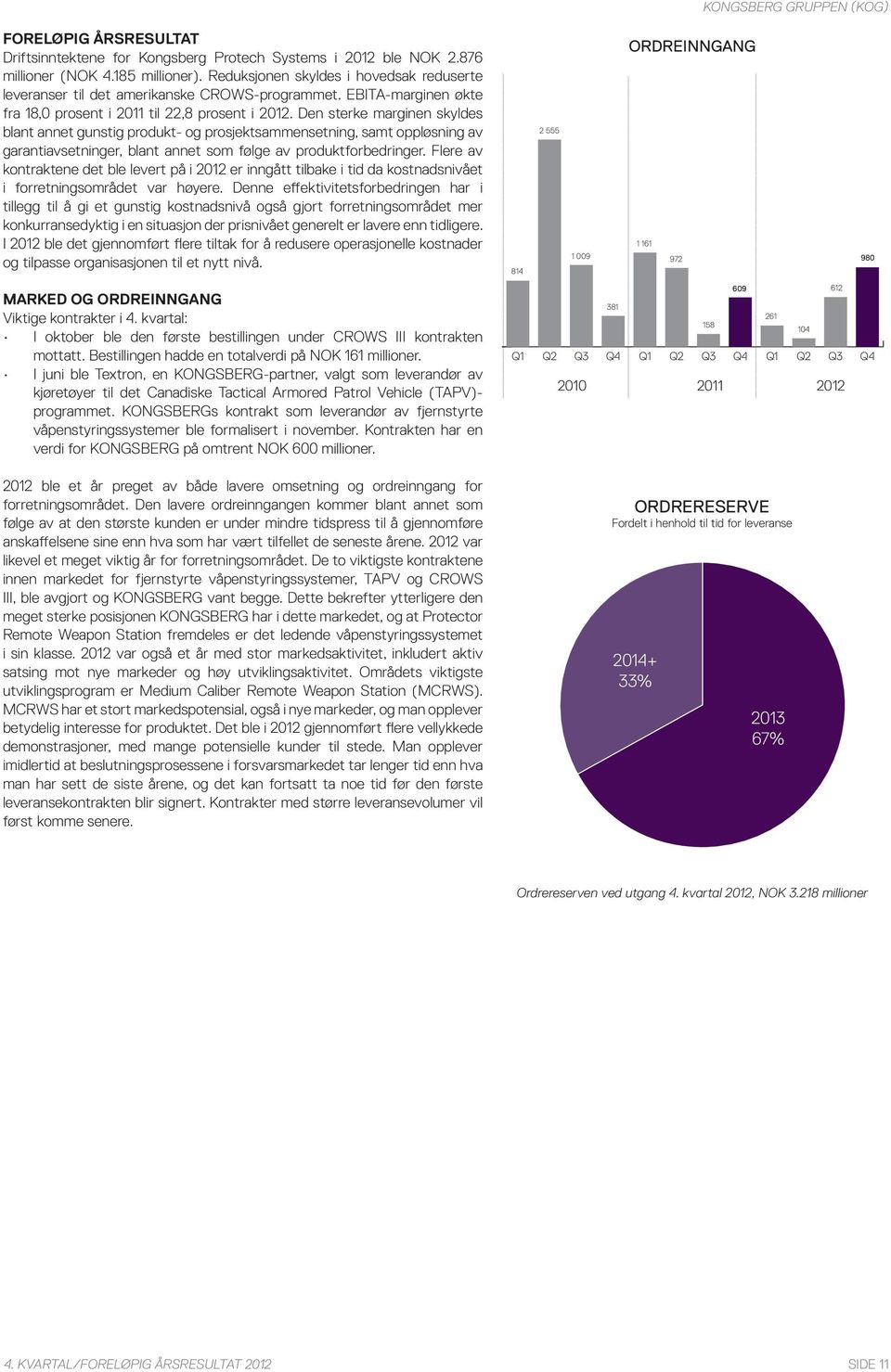 Den sterke marginen skyldes blant annet gunstig produkt- og prosjektsammensetning, samt oppløsning av garantiavsetninger, blant annet som følge av produktforbedringer.