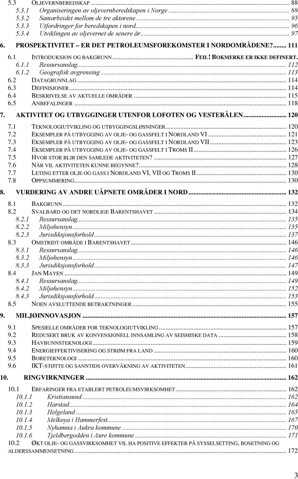 .. 113 6.2 DATAGRUNNLAG... 114 6.3 DEFINISJONER... 114 6.4 BESKRIVELSE AV AKTUELLE OMRÅDER... 115 6.5 ANBEFALINGER... 118 7. AKTIVITET OG UTBYGGINGER UTENFOR LOFOTEN OG VESTERÅLEN... 120 7.