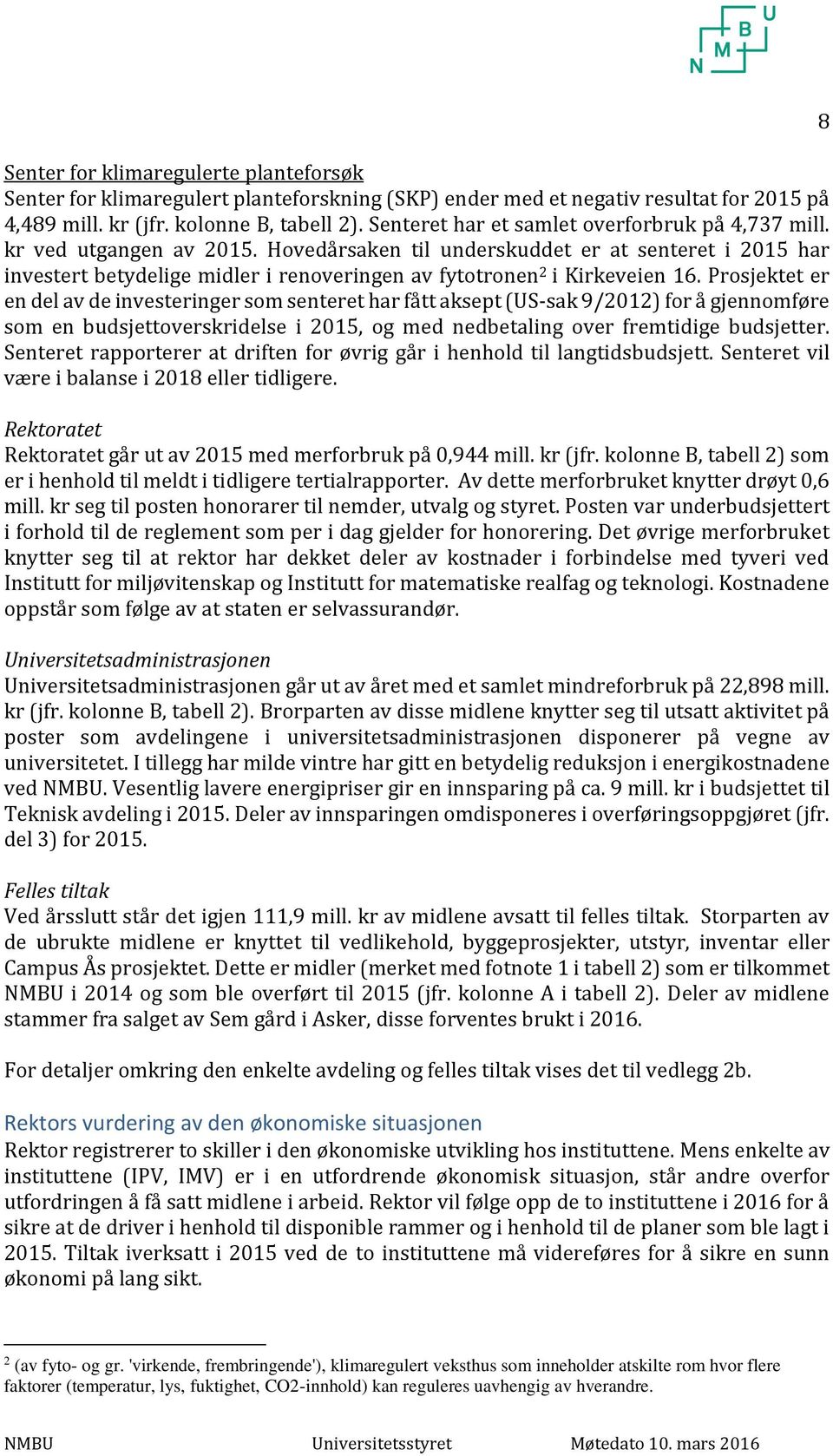 Hovedårsaken til underskuddet er at senteret i 2015 har investert betydelige midler i renoveringen av fytotronen 2 i Kirkeveien 16.