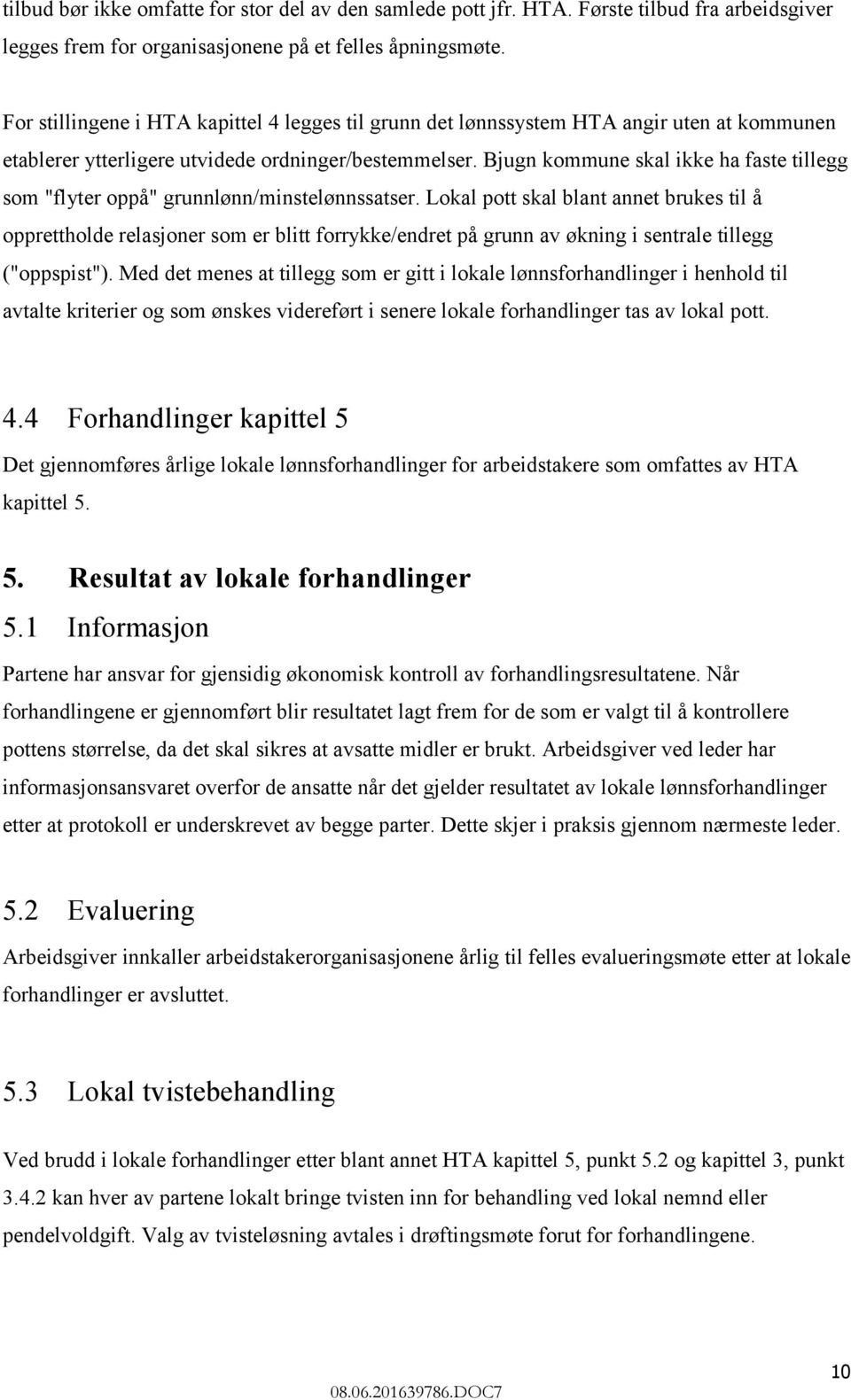 Bjugn kommune skal ikke ha faste tillegg som "flyter oppå" grunnlønn/minstelønnssatser.