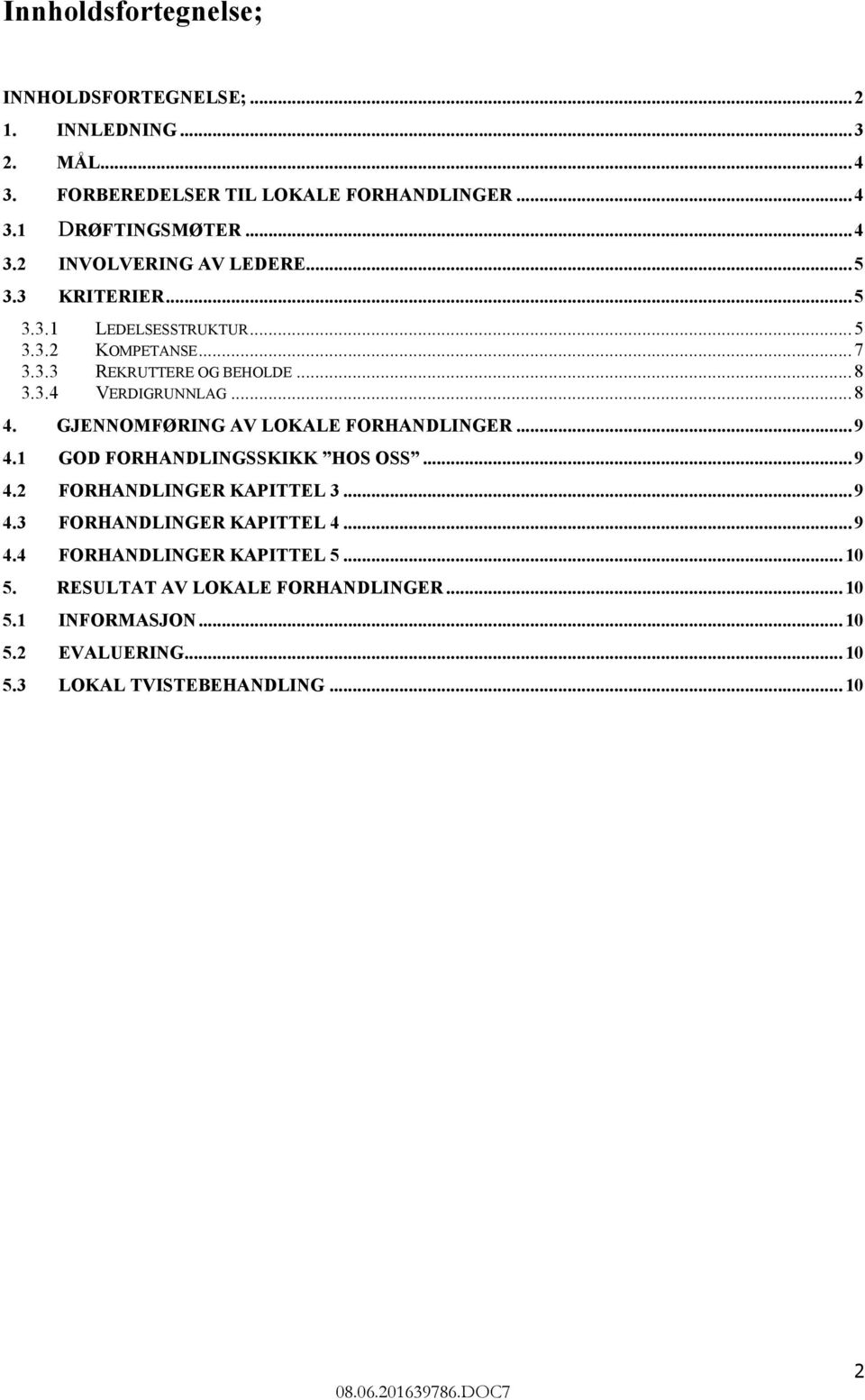 GJENNOMFØRING AV LOKALE FORHANDLINGER...9 4.1 GOD FORHANDLINGSSKIKK HOS OSS...9 4.2 FORHANDLINGER KAPITTEL 3...9 4.3 FORHANDLINGER KAPITTEL 4...9 4.4 FORHANDLINGER KAPITTEL 5.