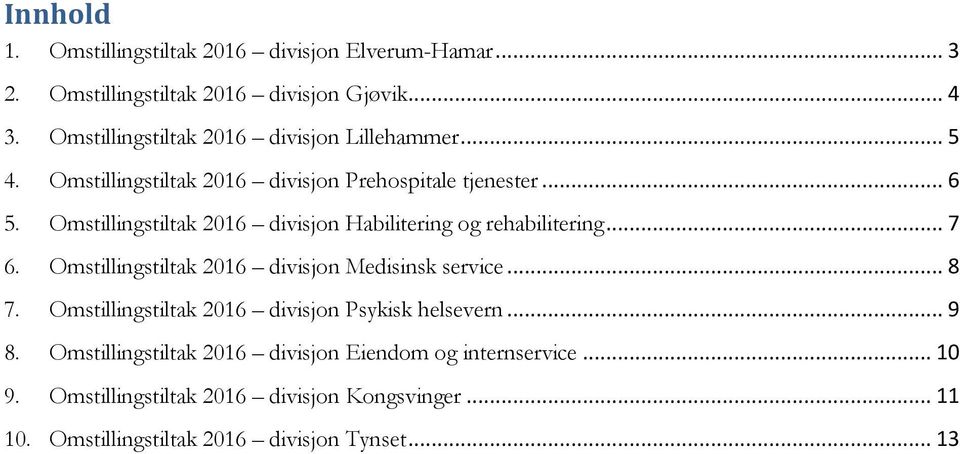 Omstillingstiltak 2016 divisjon Habilitering og rehabilitering... 7 6. Omstillingstiltak 2016 divisjon Medisinsk service... 8 7.