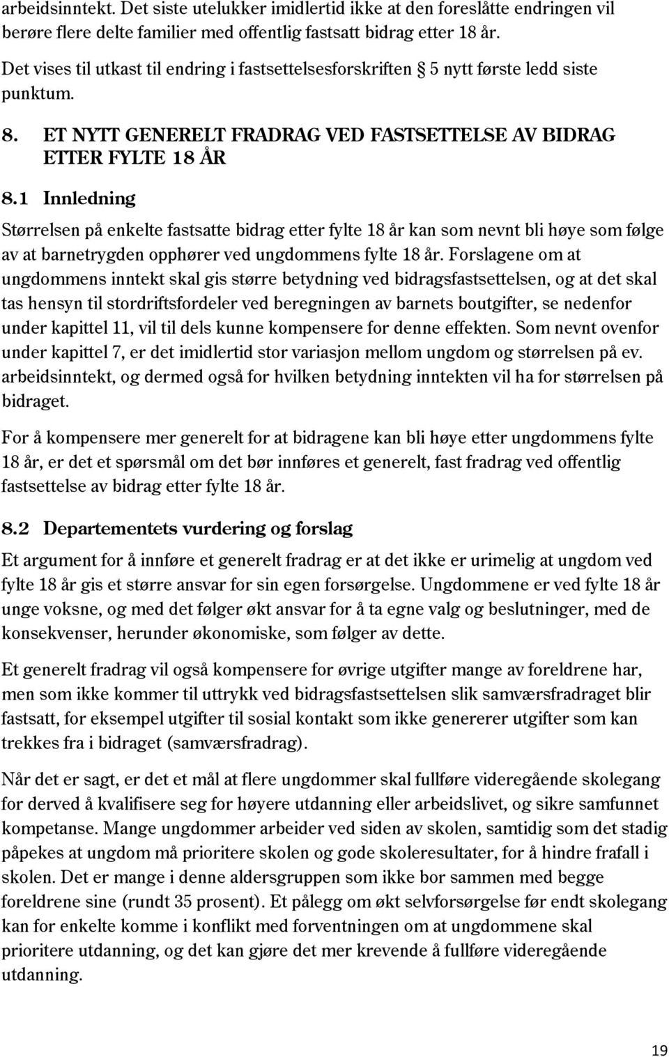 1 Innledning Størrelsen på enkelte fastsatte bidrag etter fylte 18 år kan som nevnt bli høye som følge av at barnetrygden opphører ved ungdommens fylte 18 år.