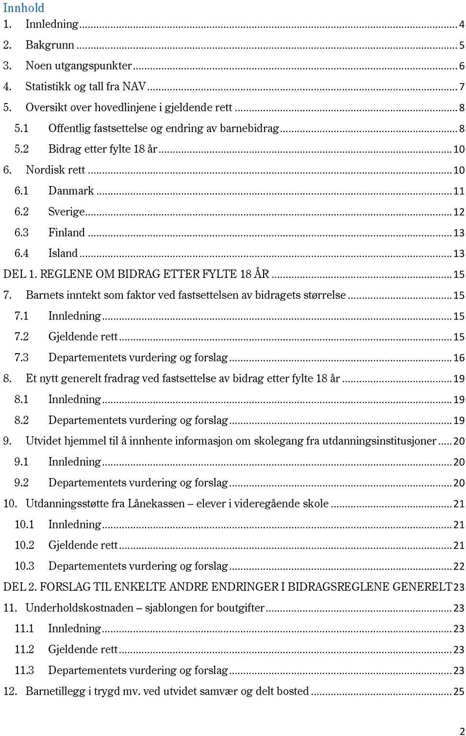 REGLENE OM BIDRAG ETTER FYLTE 18 ÅR... 15 7. Barnets inntekt som faktor ved fastsettelsen av bidragets størrelse... 15 7.1 Innledning... 15 7.2 Gjeldende rett... 15 7.3 Departementets vurdering og forslag.