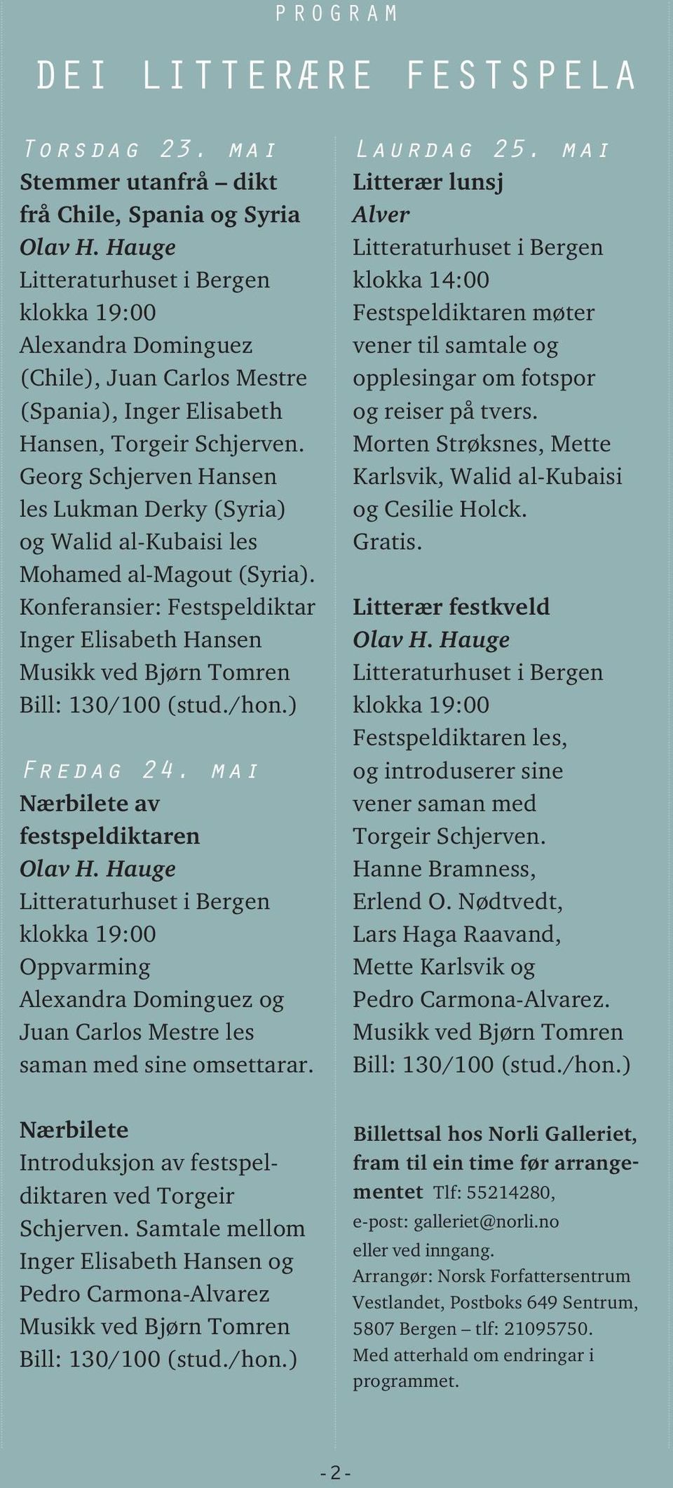 Georg Schjerven Hansen les Lukman Derky (Syria) og Walid al-kubaisi les Mohamed al-magout (Syria). Konferansier: Festspeldiktar Inger Elisabeth Hansen Musikk ved Bjørn Tomren Bill: 130/100 (stud./hon.