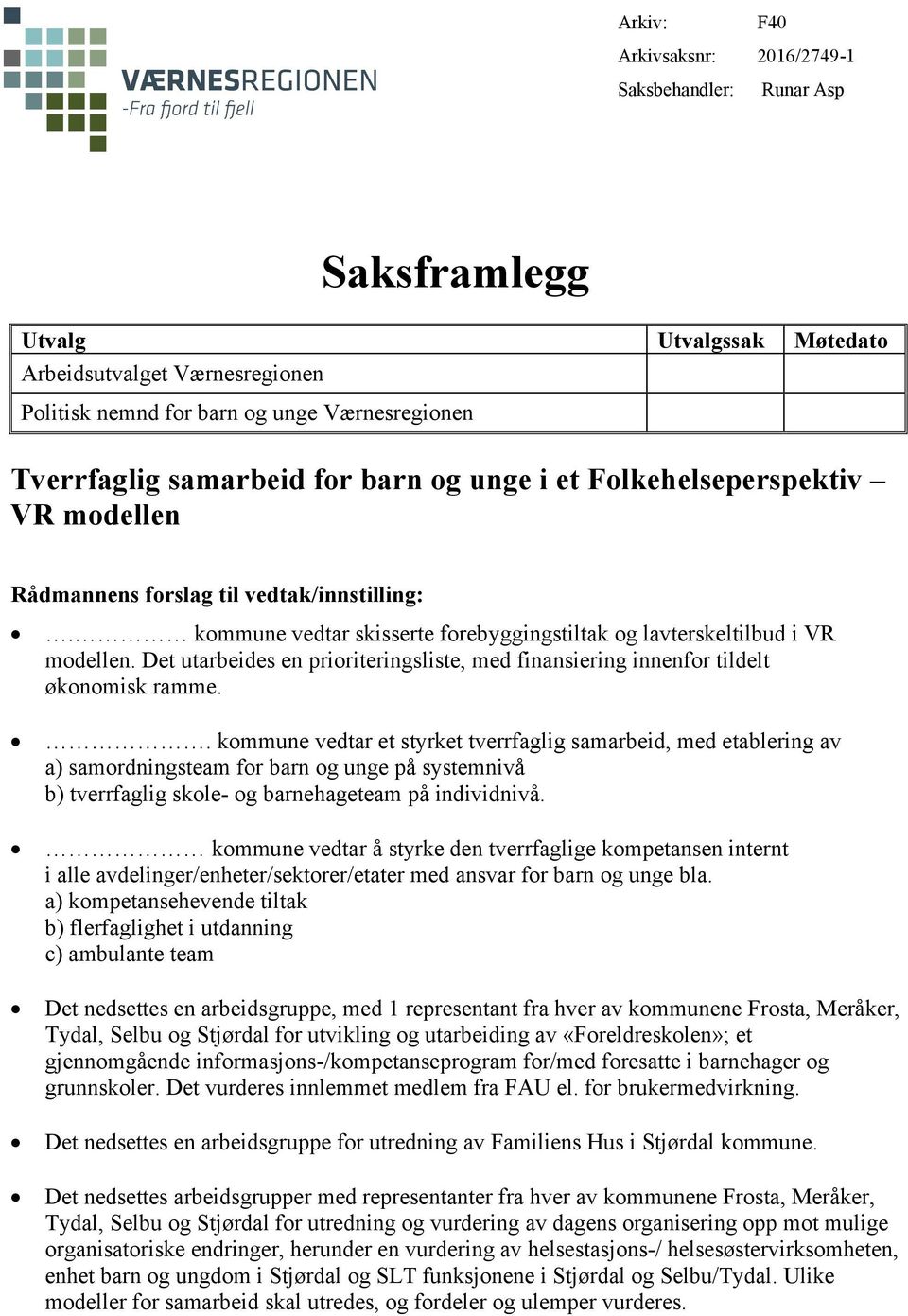 Det utarbeides en prioriteringsliste, med finansiering innenfor tildelt økonomisk ramme.