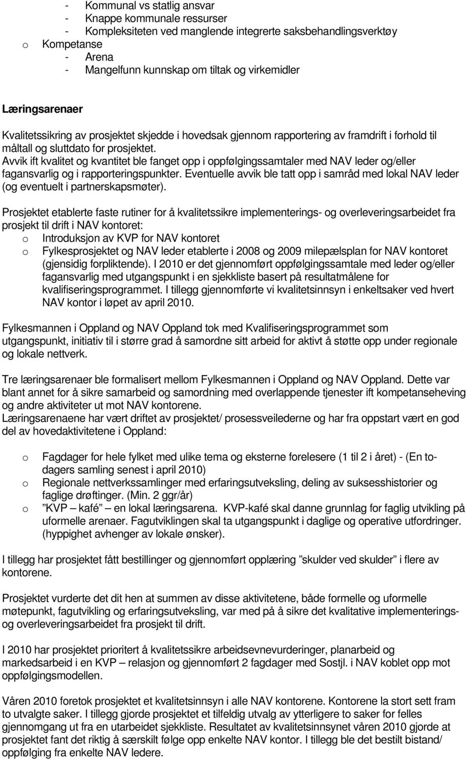 Avvik ift kvalitet g kvantitet ble fanget pp i ppfølgingssamtaler med NAV leder g/eller fagansvarlig g i rapprteringspunkter.