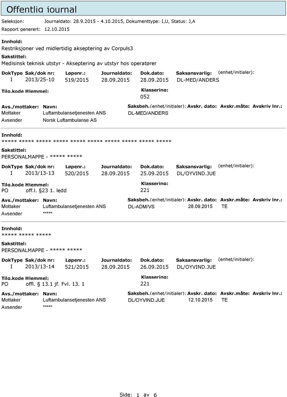 2015 Restriksjoner ved midlertidig akseptering av Corpuls3 Medisinsk teknisk utstyr - Akseptering av utstyr hos operatører 2013/25-10 519/2015 DL-MED/ANDERS 052 Mottaker