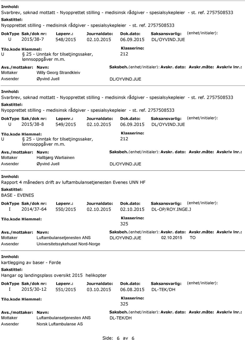 JE Rapport 4 måneders drift av luftambulansetjenesten Evenes NN HF BASE - EVENES 2014/37-64 550/2015 DL-OP/ROY.NGE.J Mottaker Luftambulansetjenesten ANS DL/OYVND.