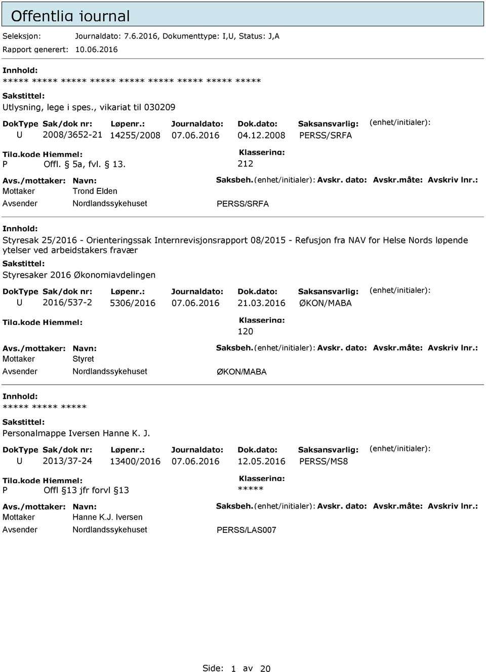 212 Mottaker Trond Elden ERSS/SRFA Styresak 25/2016 - Orienteringssak nternrevisjonsrapport 08/2015 - Refusjon fra NAV for Helse Nords løpende ytelser