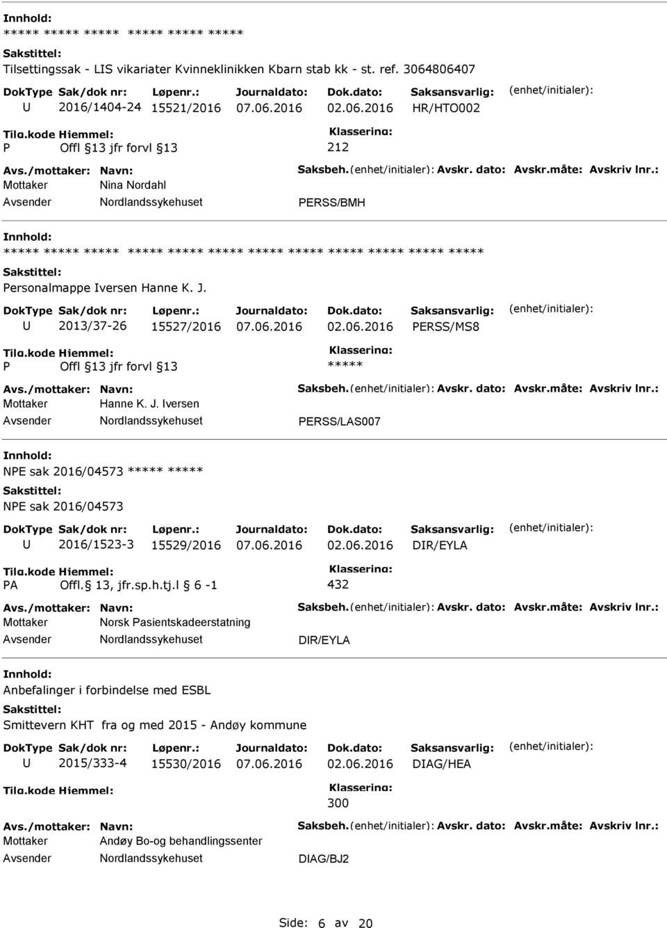 2013/37-26 15527/2016 ERSS/MS8 Mottaker Hanne K. J. versen ERSS/LAS007 NE sak 2016/04573 NE sak 2016/04573 2016/1523-3 15529/2016 DR/EYLA A Offl.