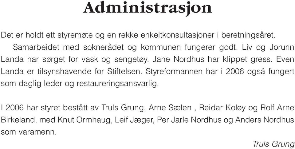 Jane Nordhus har klippet gress. Even Landa er tilsynshavende for Stiftelsen.