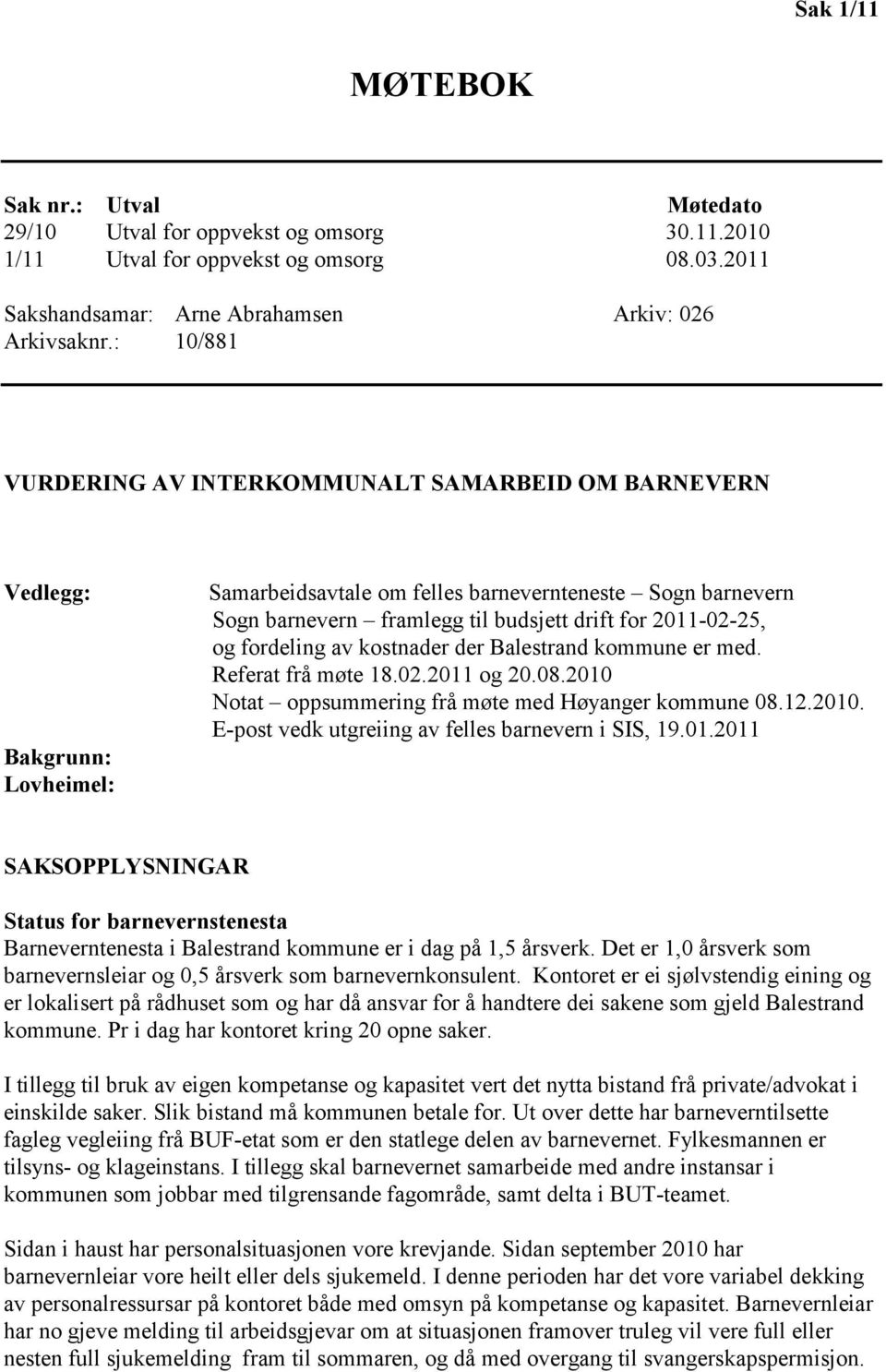 2011-02-25, og fordeling av kostnader der Balestrand kommune er med. Referat frå møte 18.02.2011 og 20.08.2010 Notat oppsummering frå møte med Høyanger kommune 08.12.2010. E-post vedk utgreiing av felles barnevern i SIS, 19.