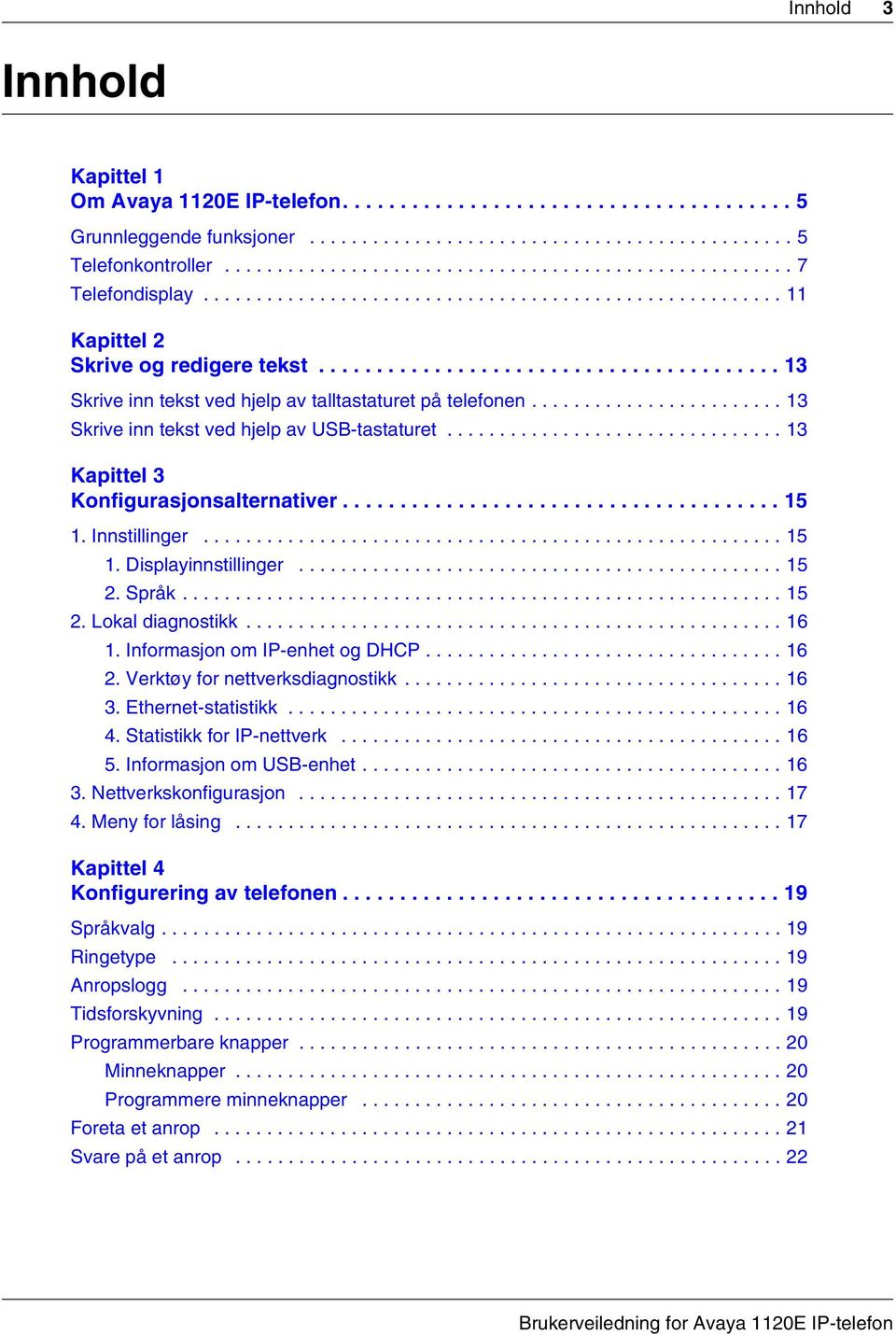 ....................................... 13 Skrive inn tekst ved hjelp av talltastaturet på telefonen........................ 13 Skrive inn tekst ved hjelp av USB-tastaturet.