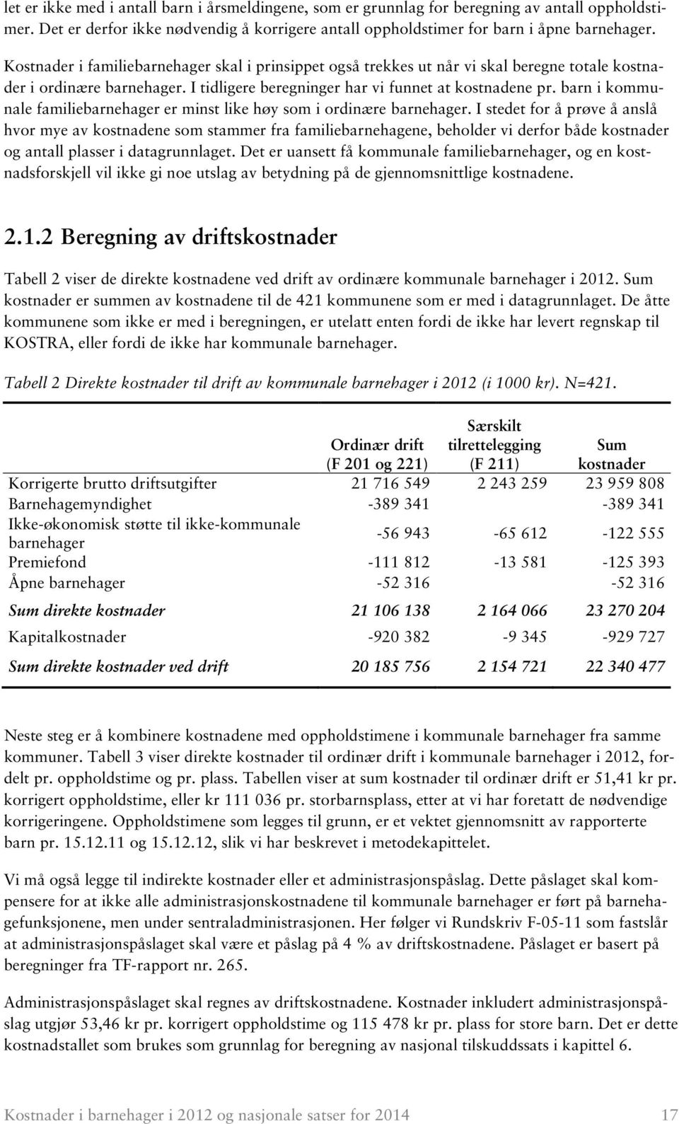 barn i kommunale familiebarnehager er minst like høy som i ordinære barnehager.