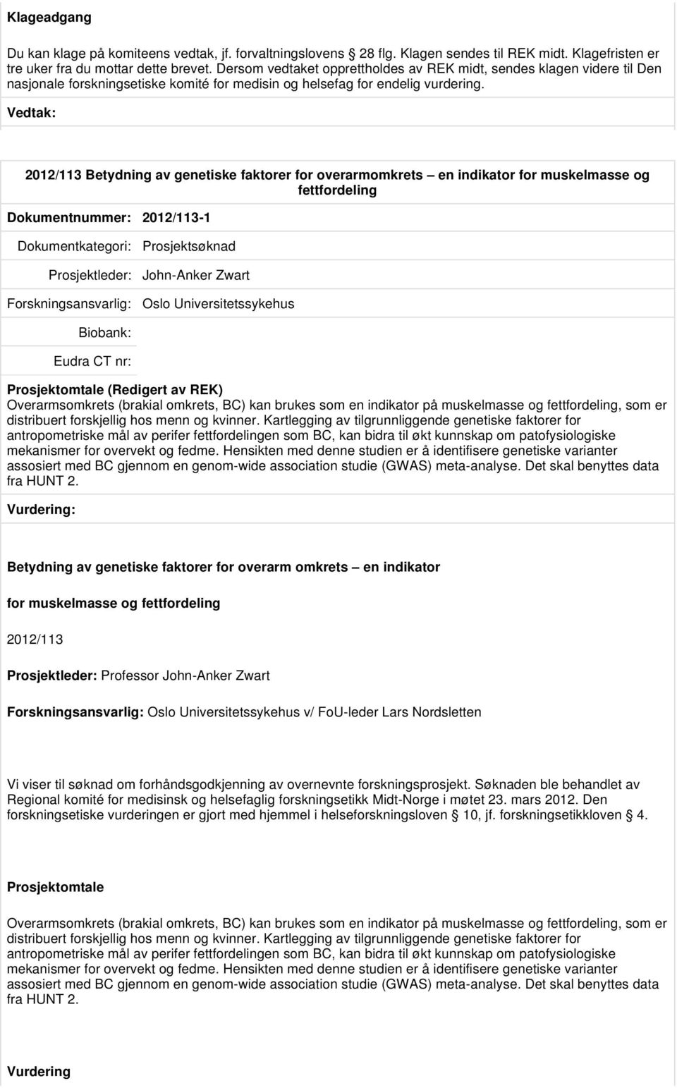 2012/113 Betydning av genetiske faktorer for overarmomkrets en indikator for muskelmasse og fettfordeling Dokumentnummer: 2012/113-1 Prosjektsøknad Prosjektleder: John-Anker Zwart Oslo