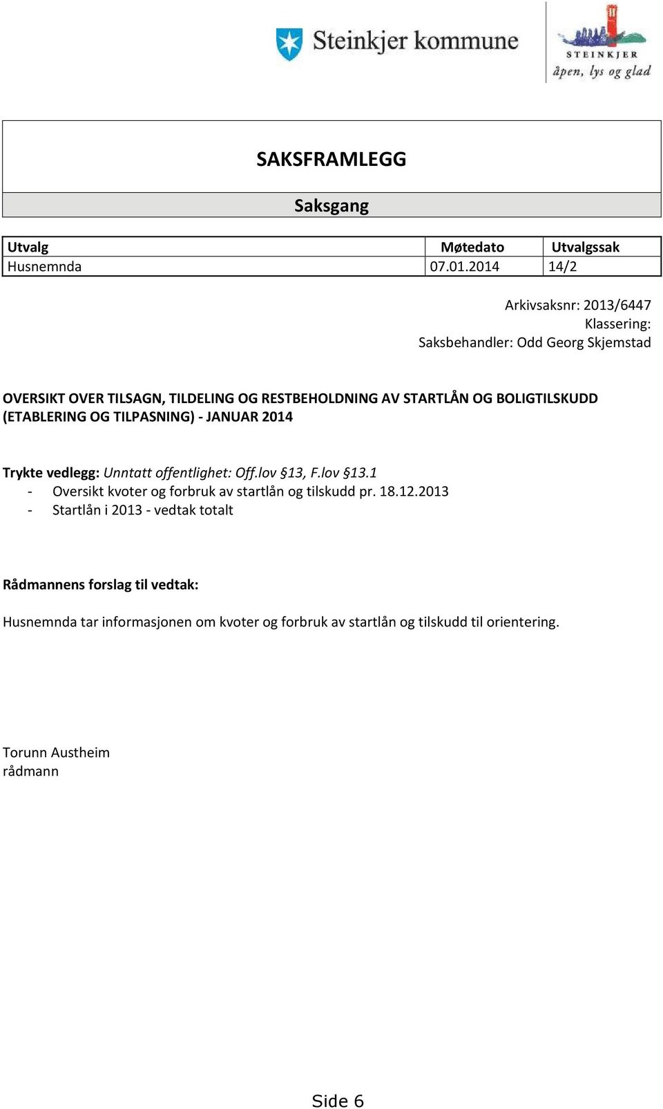 OG BOLIGTILSKUDD (ETABLERING OG TILPASNING) - JANUAR 2014 Trykte vedlegg: Unntatt offentlighet: Off.lov 13,