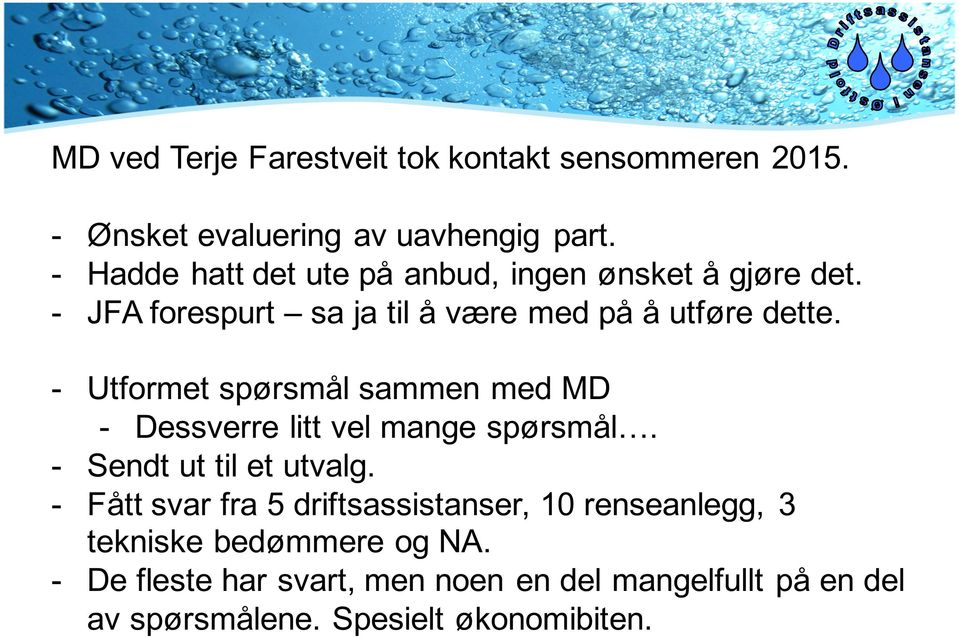 - Utformet spørsmål sammen med MD - Dessverre litt vel mange spørsmål. - Sendt ut til et utvalg.