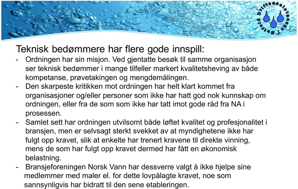 - Den skarpeste kritikken mot ordningen har helt klart kommet fra organisasjoner og/eller personer som ikke har hatt god nok kunnskap om ordningen, eller fra de som som ikke har tatt imot gode råd