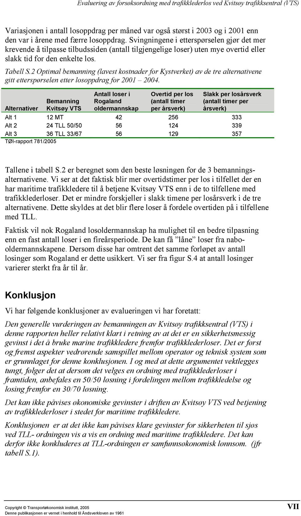 2 Optimal bemanning (lavest kostnader for Kystverket) av de tre alternativene gitt etterspørselen etter losoppdrag for 2001 2004.