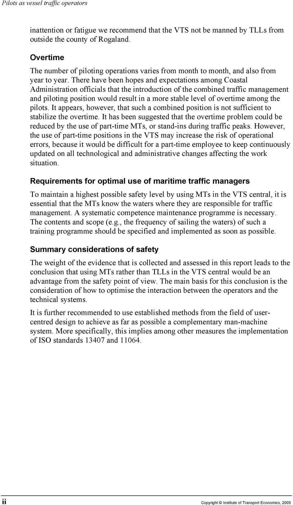 There have been hopes and expectations among Coastal Administration officials that the introduction of the combined traffic management and piloting position would result in a more stable level of