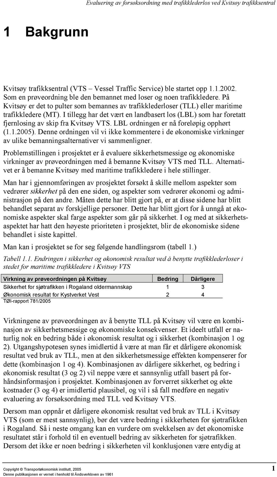 I tillegg har det vært en landbasert los (LBL) som har foretatt fjernlosing av skip fra Kvitsøy VTS. LBL ordningen er nå foreløpig opphørt (1.1.2005).