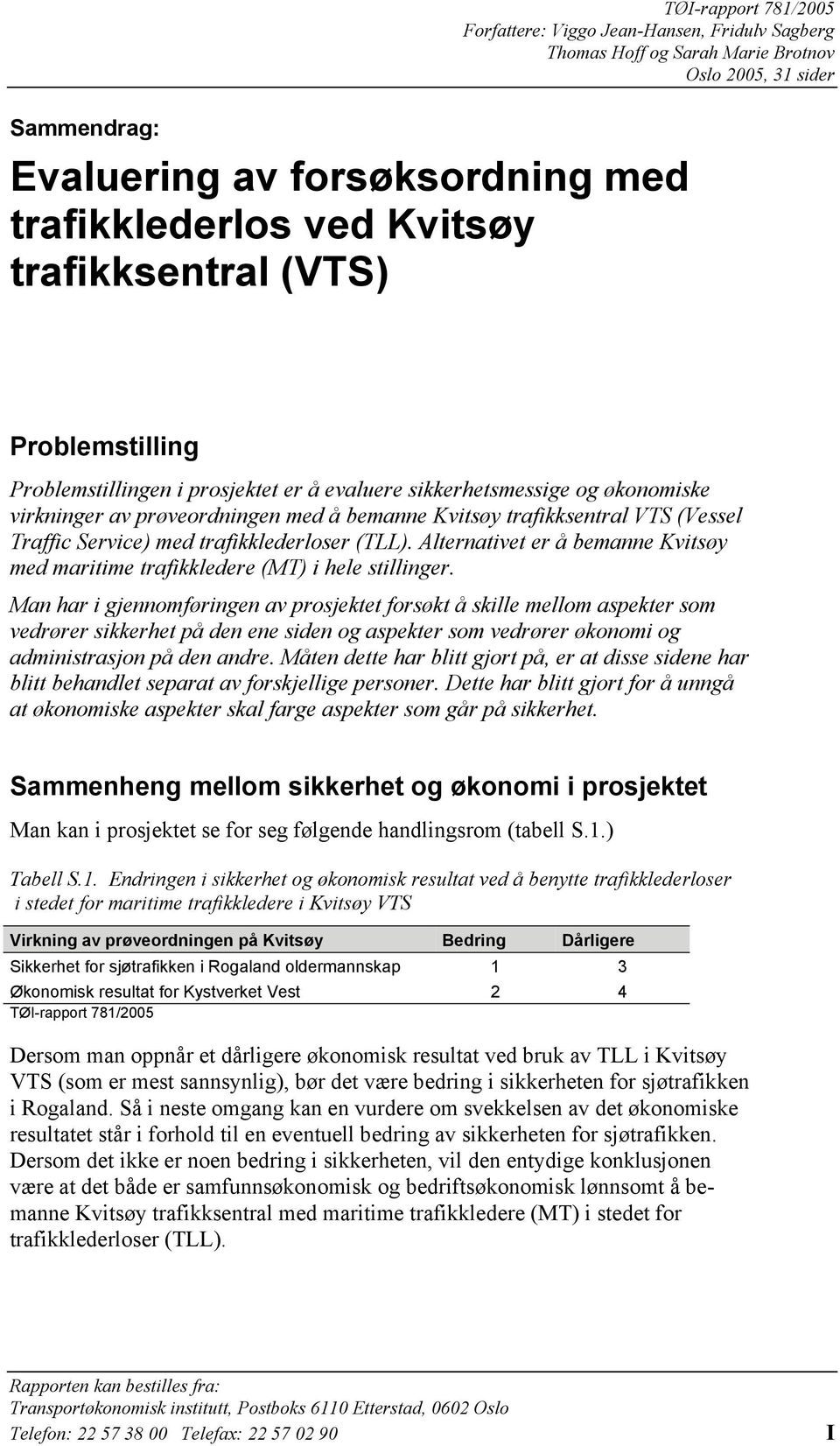 trafikklederloser (TLL). Alternativet er å bemanne Kvitsøy med maritime trafikkledere (MT) i hele stillinger.