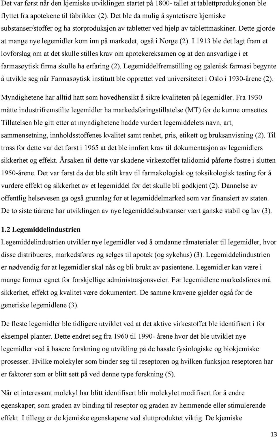 I 1913 ble det lagt fram et lovforslag om at det skulle stilles om apotekereksamen og at den ansvarlige i et farmasøytisk firma skulle ha erfaring (2).