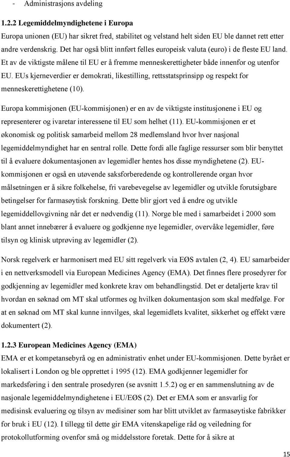 EUs kjerneverdier er demokrati, likestilling, rettsstatsprinsipp og respekt for menneskerettighetene (10).