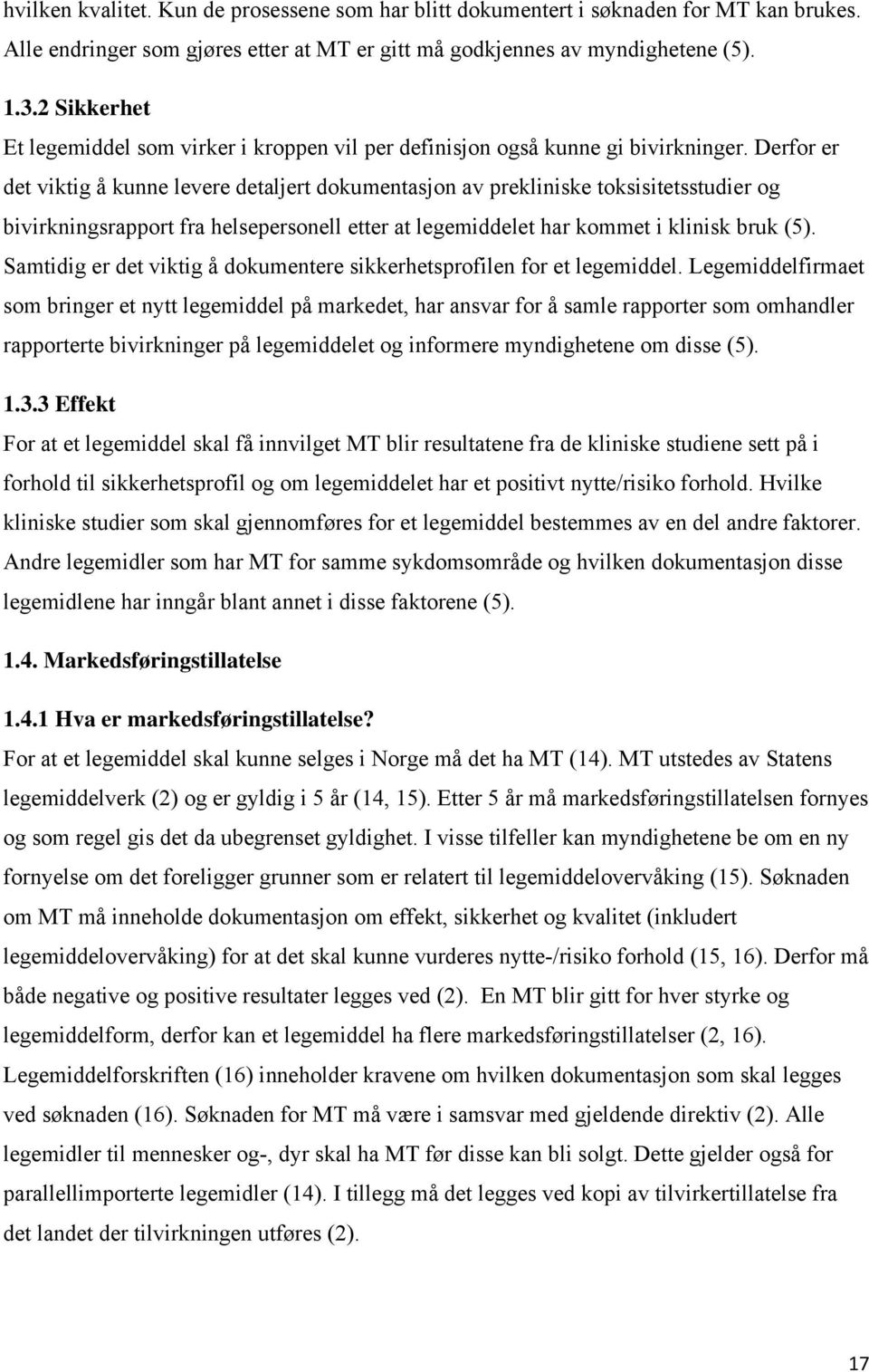 Derfor er det viktig å kunne levere detaljert dokumentasjon av prekliniske toksisitetsstudier og bivirkningsrapport fra helsepersonell etter at legemiddelet har kommet i klinisk bruk (5).