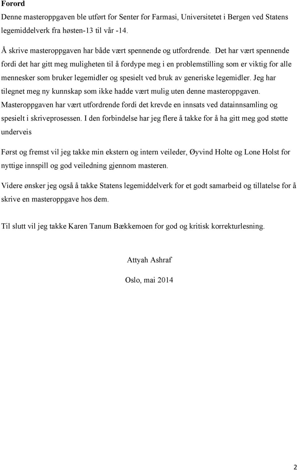 Det har vært spennende fordi det har gitt meg muligheten til å fordype meg i en problemstilling som er viktig for alle mennesker som bruker legemidler og spesielt ved bruk av generiske legemidler.