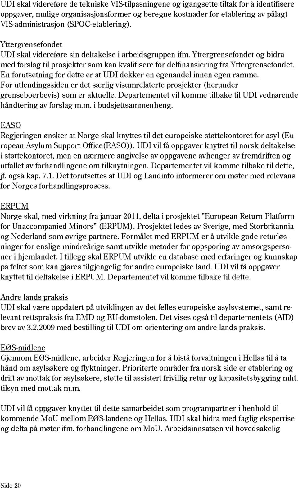 Yttergrensefondet og bidra med forslag til prosjekter som kan kvalifisere for delfinansiering fra Yttergrensefondet. En forutsetning for dette er at UDI dekker en egenandel innen egen ramme.