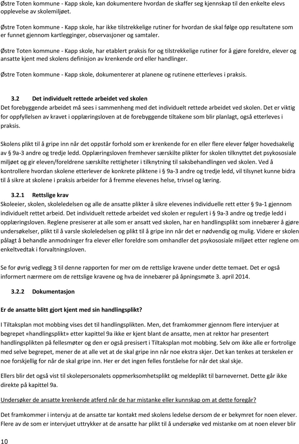 Østre Toten kommune - Kapp skole, har etablert praksis for og tilstrekkelige rutiner for å gjøre foreldre, elever og ansatte kjent med skolens definisjon av krenkende ord eller handlinger.