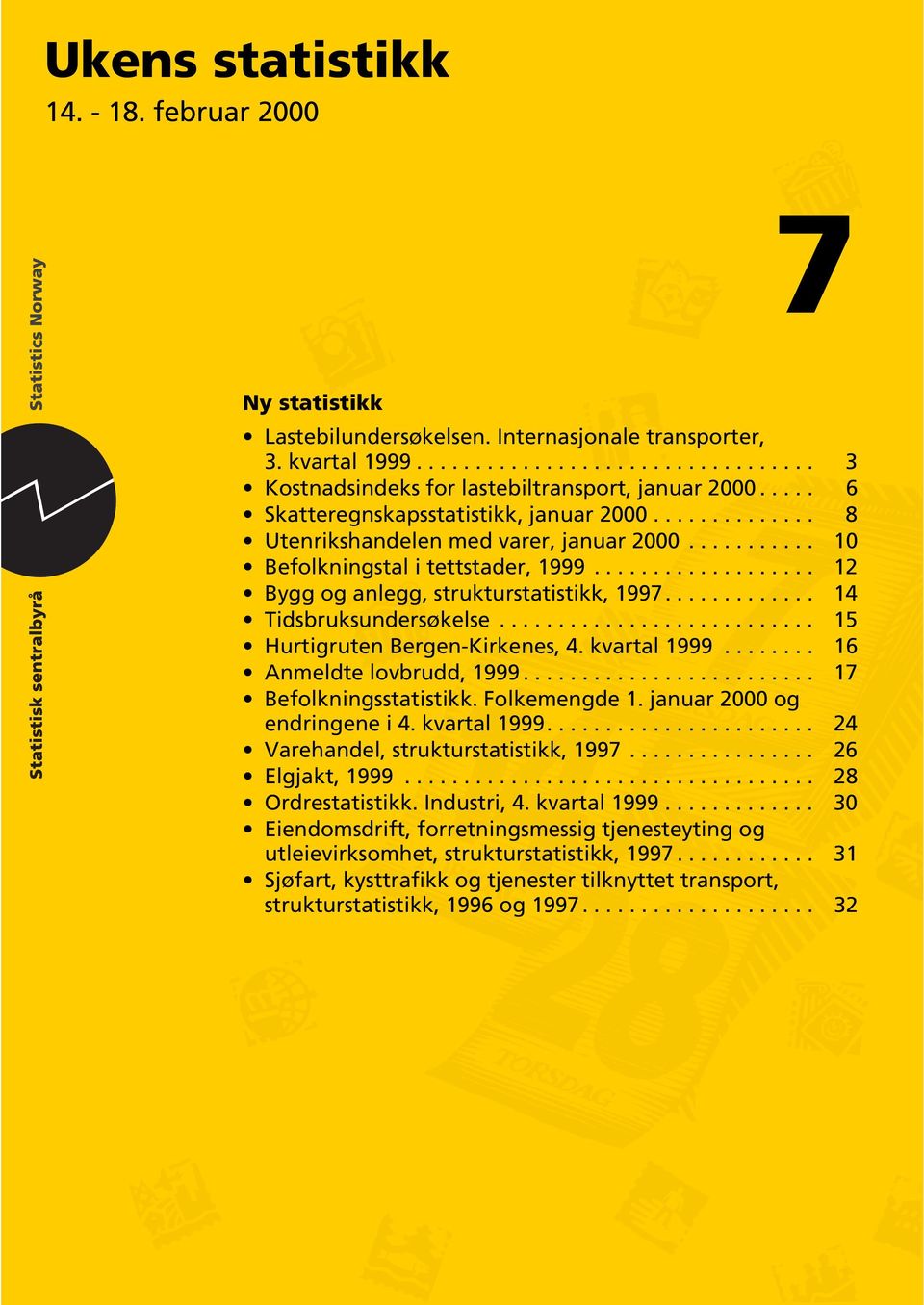 ............ 14 Tidsbruksundersøkelse........................... 15 Hurtigruten Bergen-Kirkenes, 4. kvartal 1999........ 16 Anmeldte lovbrudd, 1999......................... 17 Befolkningsstatistikk.