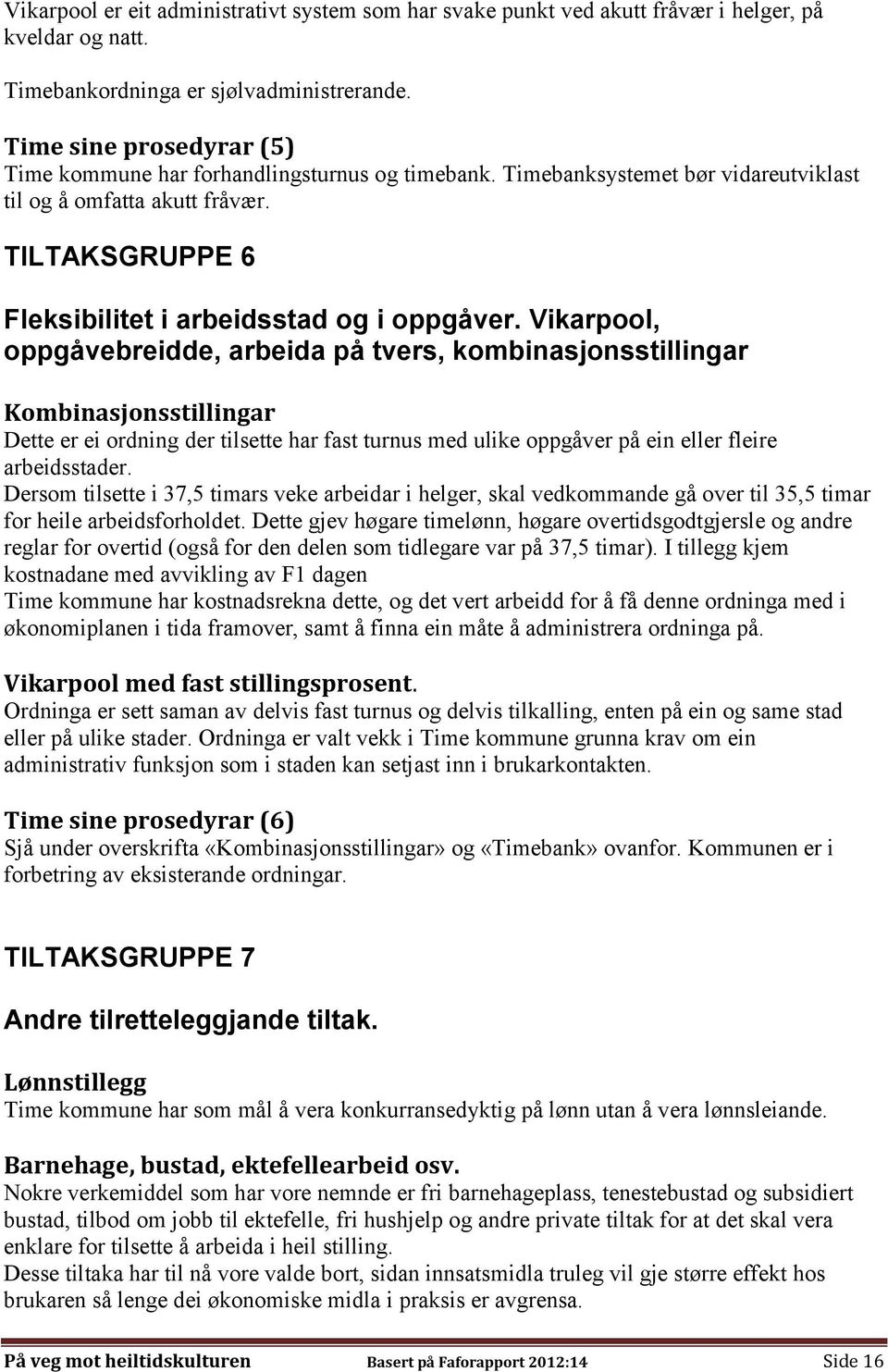 Vikarpool, oppgåvebreidde, arbeida på tvers, kombinasjonsstillingar Kombinasjonsstillingar Dette er ei ordning der tilsette har fast turnus med ulike oppgåver på ein eller fleire arbeidsstader.