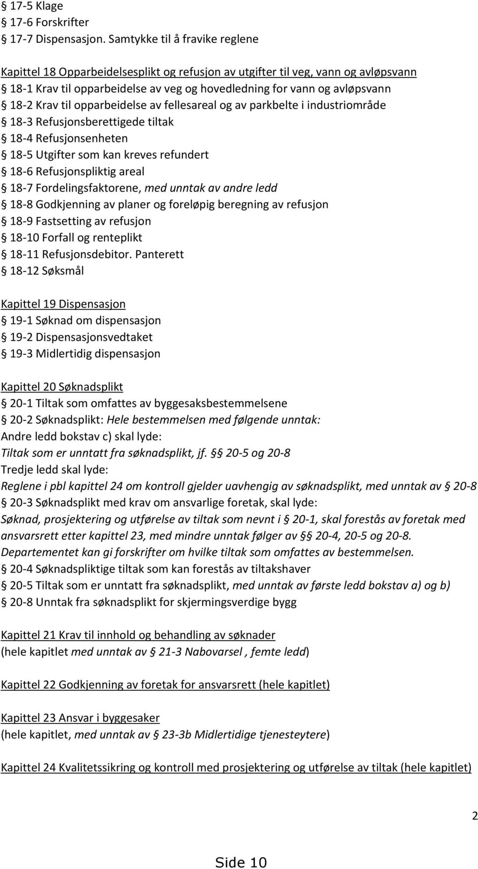 til opparbeidelse av fellesareal og av parkbelte i industriområde 18-3 Refusjonsberettigede tiltak 18-4 Refusjonsenheten 18-5 Utgifter som kan kreves refundert 18-6 Refusjonspliktig areal 18-7