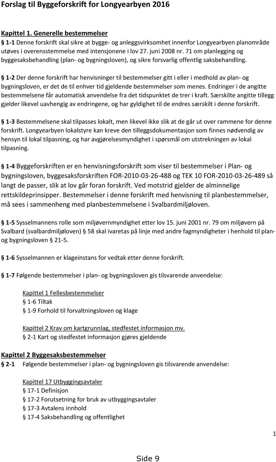 71 om planlegging og byggesaksbehandling (plan- og bygningsloven), og sikre forsvarlig offentlig saksbehandling.