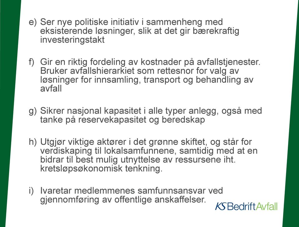 Bruker avfallshierarkiet som rettesnor for valg av løsninger for innsamling, transport og behandling av avfall g) Sikrer nasjonal kapasitet i alle typer anlegg, også