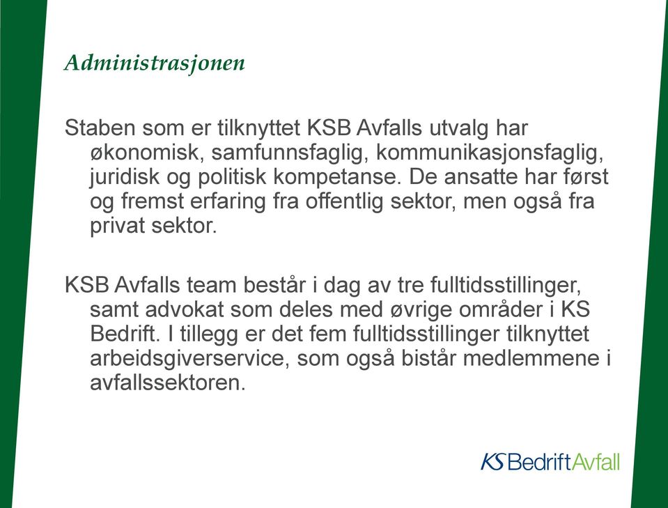 De ansatte har først og fremst erfaring fra offentlig sektor, men også fra privat sektor.